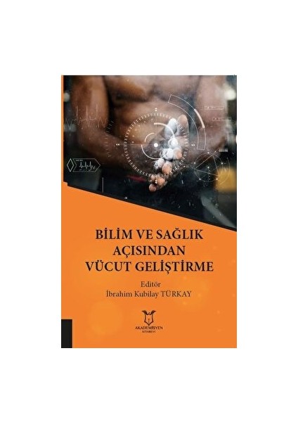 Bilim ve Sağlık Açısından Vücut Geliştirme - İbrahim Kubilay Türkay