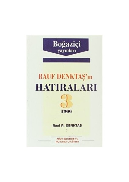 Rauf Denktaş’ın Hatıraları Cilt: 3 1966 Arşiv Belgeleri ve Notlarla O Günler - Rauf R. Denktaş