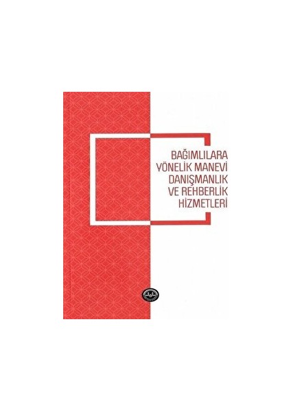 Bağımlılara Yönelik Manevi Danışmanlık ve Rehberlik Hizmetleri - Nihal İşbilen