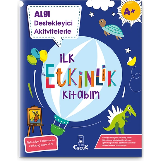 4+ Yaş Algı Destekleyici Aktivitelerle İlk Etkinlik Kitabım Eğlenceli, Eğitici Çocuk Gelişimi