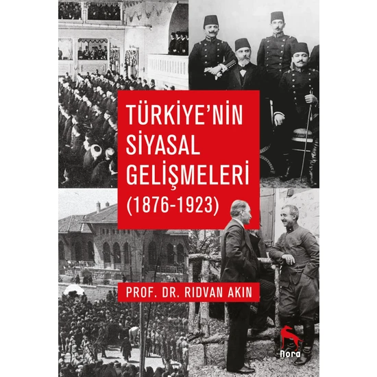 Türkiye’nin Siyasal Gelişmeleri (1876-1923) - Rıdvan Akın