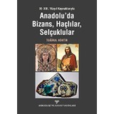 Xı - Xııı. Yüzyıl Kaynaklarıyla Anadolu'da Bizans, Haçlılar, Selçuklular - Tuğrul Kihtir