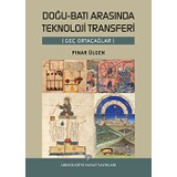 Doğu-Batı Arasında Teknoloji Transferi (Geç Ortaçağlar) - Pınar Ülgen