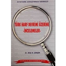 Türk Harf Devrimi Üzerine Incelemeler - Bilal N. Şimşir