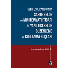 Sahte Belge ve Muhteviyatı Itibari ile Yanıltıcı Belge Düzenleme ve Kullanma Suçları - Ahmet Emrah Geçer