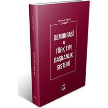 Demokrasi ve Türk Tipi Başkanlık Sistemi - Kurtuluş Tayanç Çalışır