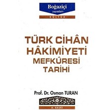 Türk Cihan Hakimiyeti Mefkuresi Tarihi Türk Dünya Nizamının Milli Islami ve Insani Esasları Cilt: 1 - Osman Turan