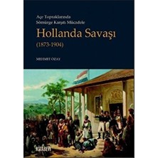 Açe Topraklarında Sömürge Karşıtı Mücadele Hollanda Savaşı (1873-1904) - Mehmet Özay