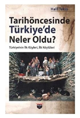 Tarihöncesinde Türkiye'de Neler Oldu? - Halil Tekin