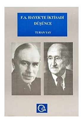 F. A. Hayek’te Iktisadi Düşünce Hayek ve Keynes / Keynesciler Tartışması - Turan Yay