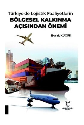 Türkiye'de Lojistik Faaliyetlerin Bölgesel Kalkınma Açısından Önemi