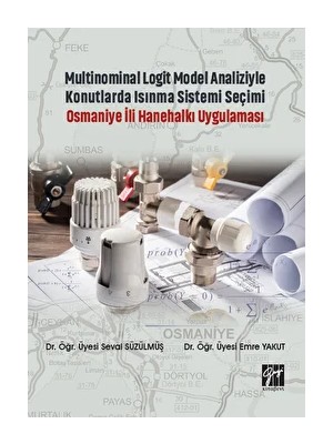 Multinominal Logit Model Analiziyle Konutlarda Isınma Sistemi Seçimi Osmaniye Ili Hanehalkı Uygulaması - Emre Yakut