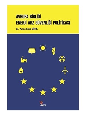 Avrupa Birliği Enerji Arz Güvenliği Politikası - Yunus Emre Birol