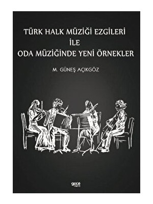 Türk Halk Müziği Ezgileri Ile Oda Müziğinde Yeni Örnekler - Mehmet Güneş Açıkgöz