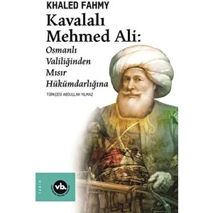Vakıfbank Kültür Yayınları Kavalalı Mehmed Ali: Osmanlı Valiliğinden Mısır Hükümdarlığına - Khaled Fahmy