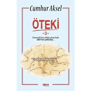 Öteki 3 - Osmanlı'nın Çöküş Sürecinde Abd'nin Yükselişi - Cumhur Aksel