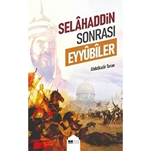 Selahaddin Sonrası Eyyübiler - Abdulkadir Turan