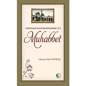 Gönüller Sultanı Efendimiz'e Muhabbet - Osman Nuri Topbaş