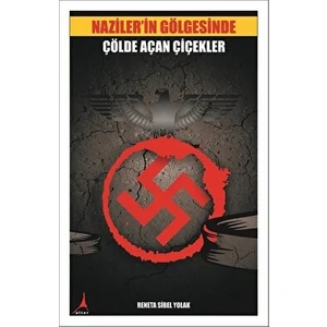 Naziler'in Gölgesinde Çölde Açan Çiçekler - Reneta Sibel Yolak