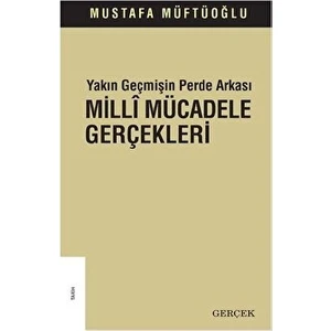 Yakın Geçmişin Perde Arkası - Milli Mücadele Gerçekleri - Mustafa Müftüoğlu