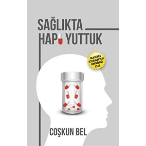 Yazarın Kendi Yayını - Coşkun Bel Sağlıkta Hapı Yuttuk - Coşkun Bel