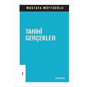 Tarihi Gerçekler - Mustafa Müftüoğlu