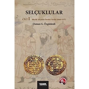 İsam Yayınları Selçuklular Cilt: 1 - Osman G. Özgüdenli