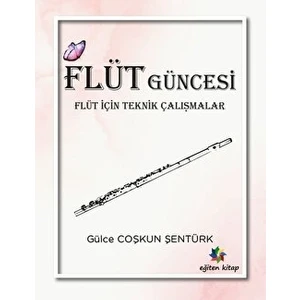 Flüt Güncesi - Flüt Için Teknik Çalışmalar - Gülce Coşkun Şentürk