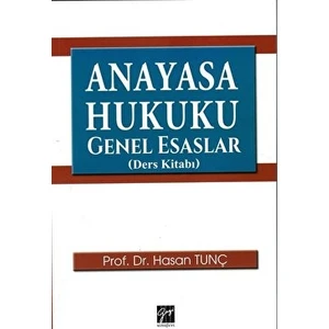 Anayasa Hukuku Genel Esaslar (Ders Kitabı) - Hasan Tunç