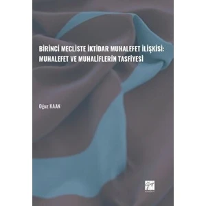 Birinci Mecliste Iktidar Muhalefet Ilişkisi: Muhalefet ve Muhaliflerin Tasfiyesi - Oğuz Kaan