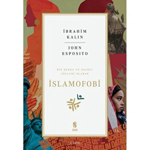 Bir Korku ve Nefret Söylemi Olarak Islamofobi - İbrahim Kalın