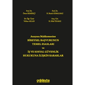 Anayasa Mahkemesine Bireysel Başvurunun Temel Esasları ve Iş ve Sosyal Güvenlik Hukukuna Ilişkin Kararlar - Volkan Aslan