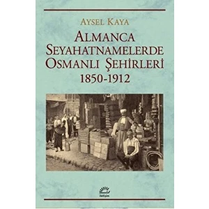 Almanca Seyahatnamelerde Osmanlı Şehirleri 1850-1912