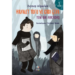 Hayalet Tofu ve Cadı Çiya - 1. Kitap Yeni Bir Arkadaş - Zeynep Alpaslan
