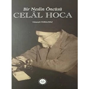 Bir Neslin Öncüsü Celal Hoca - Hüseyin Yorulmaz