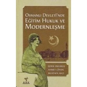 Osmanlı Devleti'nde Eğitim Hukuk ve Modernleşme - Mustafa Avcı