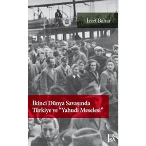 Ikinci Dünya Savaşı'nda Türkiye ve "yahudi Meselesi" - İzzet Bahar