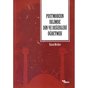 Postmodern Iklimde Din ve Değerleri Öğretmek