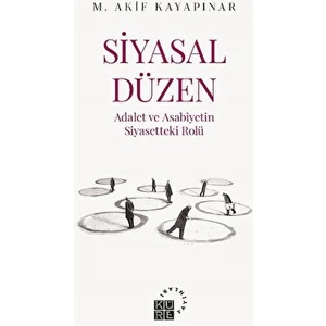 Siyasal Düzen - Adalet ve Asabiyetin Siyasetteki Rolü