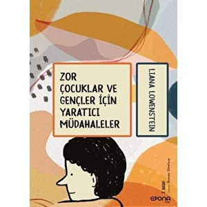 Zor Çocuklar ve Gençler Için Yaratıcı Müdahaleler - Liana Lowenstein
