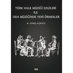 Türk Halk Müziği Ezgileri Ile Oda Müziğinde Yeni Örnekler - Mehmet Güneş Açıkgöz