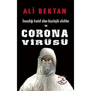 Insanlığı Hedef Alan Biyolojik Silahlar ve Corona Virüsü - Ali Bektan