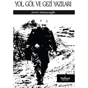 Yol Göl ve Gezi Yazıları - Servet Somuncuoğlu