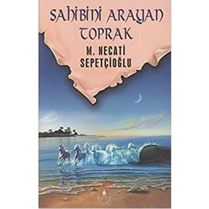 Sahibini Arayan Toprak - Mustafa Necati Sepetçioğlu