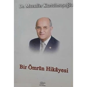 Bir Ömrün Hikayesi - Muzaffer Kurtulmuşoğlu