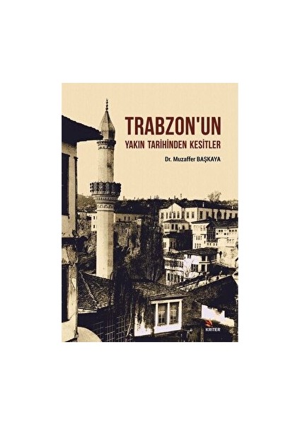 Trabzon'un Yakın Tarihinden Kesitler - Muzaffer Başkaya