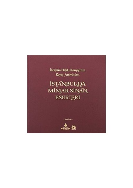 Ibrahim Hakki Konyali'nin Kayip Arsivinden 'da Mimar Sinan Eserleri