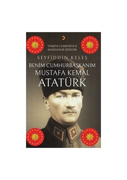 Benim Cumhurbaşkanım Mustafa Kemal Atatürk - Seyfiddin Keleş