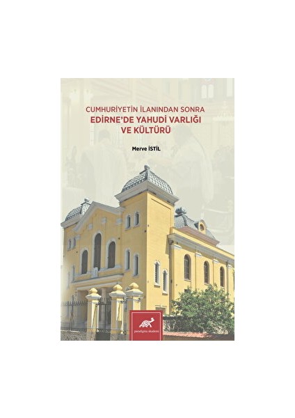 Cumhuriyetin Ilanından Sonra Edirne'de Yahudi Varlığı ve Kültürü - Merve İstil