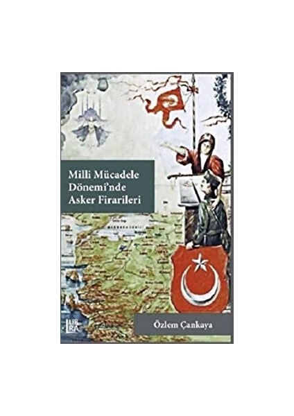 Milli Mücadele Dönemi’nde Asker Firarileri - Özlem Çankaya